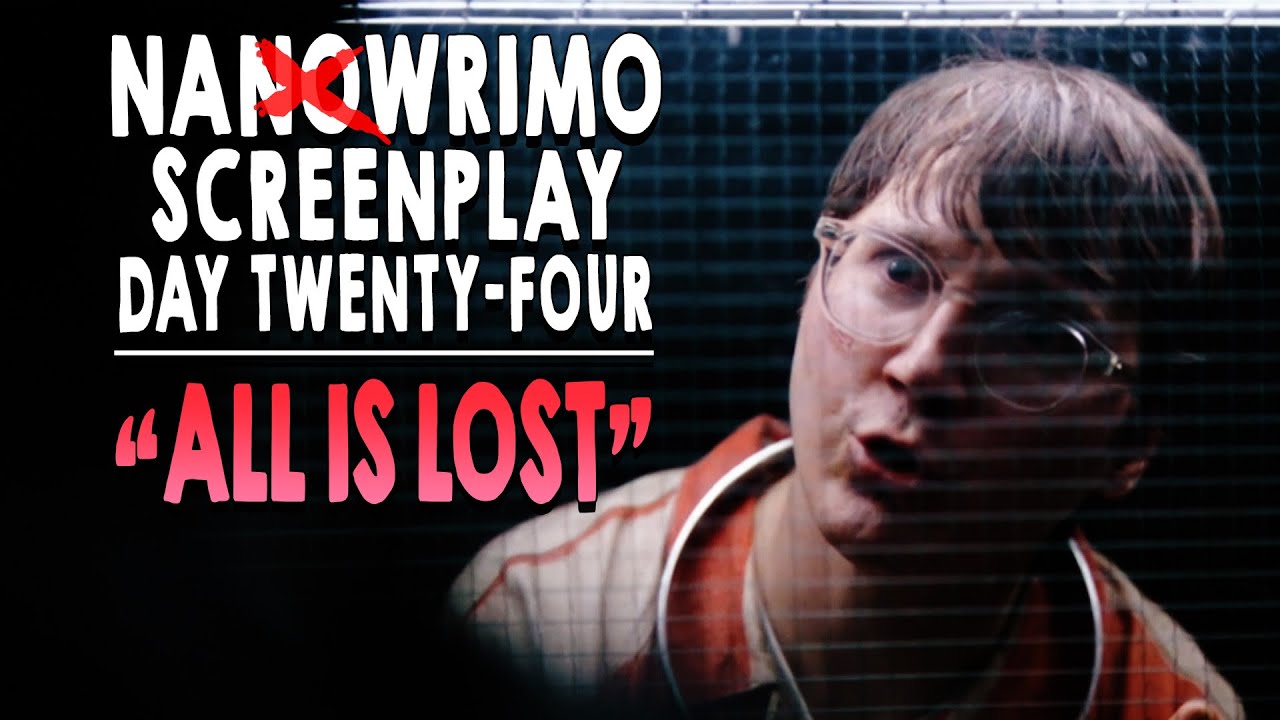 NaNoWriMo Screenplay | DAY 24 | Plot Point II ALL IS LOST