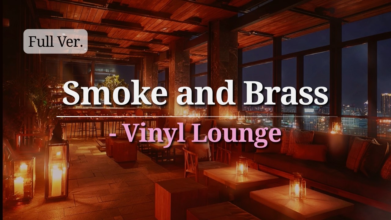 【Night Chill】Smoke and Brass - Vinyl Lounge (Full Ver.)