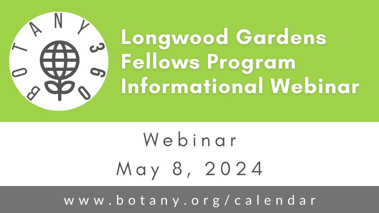 Botany360: Longwood Gardens Fellows Program Informational Webinar