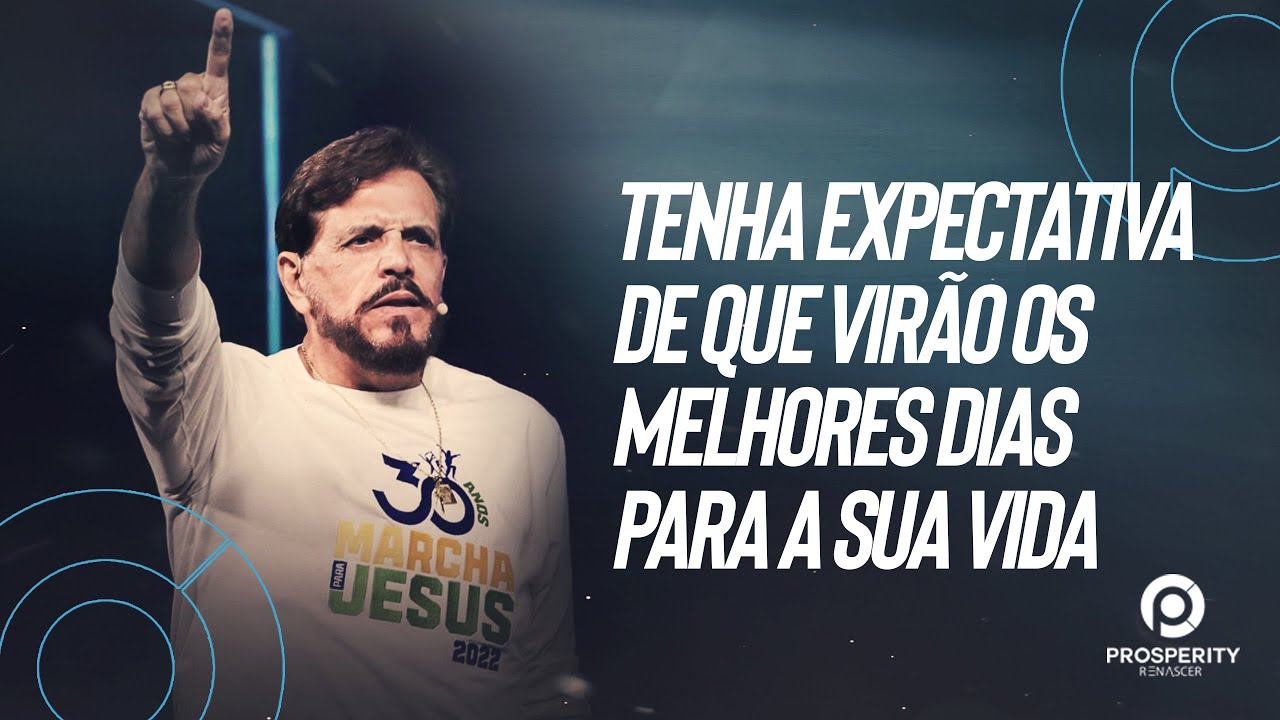 TENHA EXPECTATIVA DE QUE VIRÃO OS MELHORES DIAS PARA A SUA VIDA | APÓSTOLO ESTEVAM