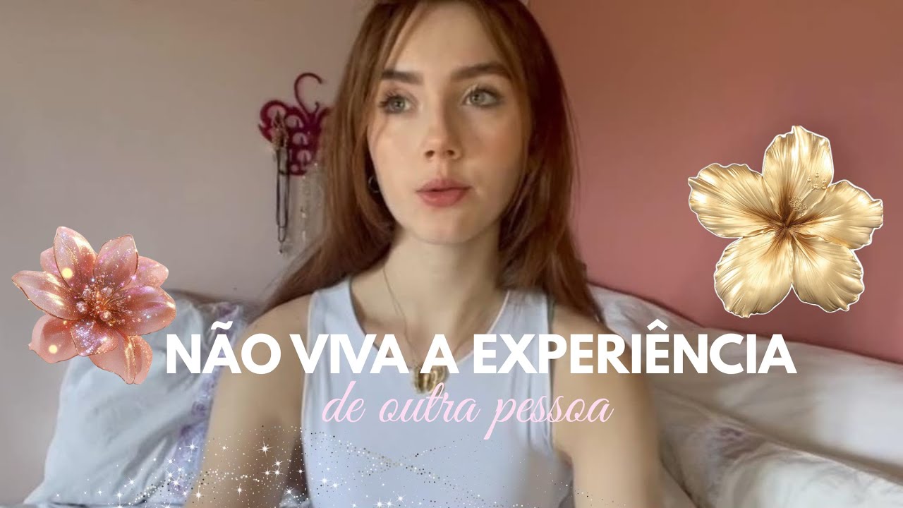 Não viva a experiência de outra pessoa
