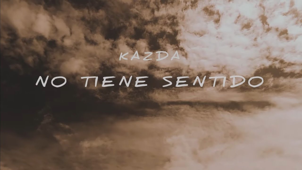 KAZDA - NO TIENE SENTIDO