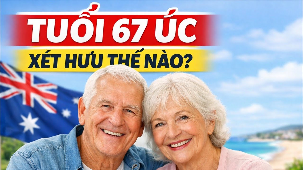 Tuổi 67 tại Úc: Vì sao nhiều Việt Kiều mất tiền hưu mà không hay biết?