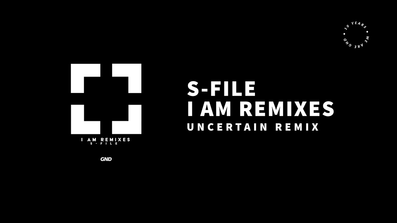 S-File - I Am (Uncertain Remix)