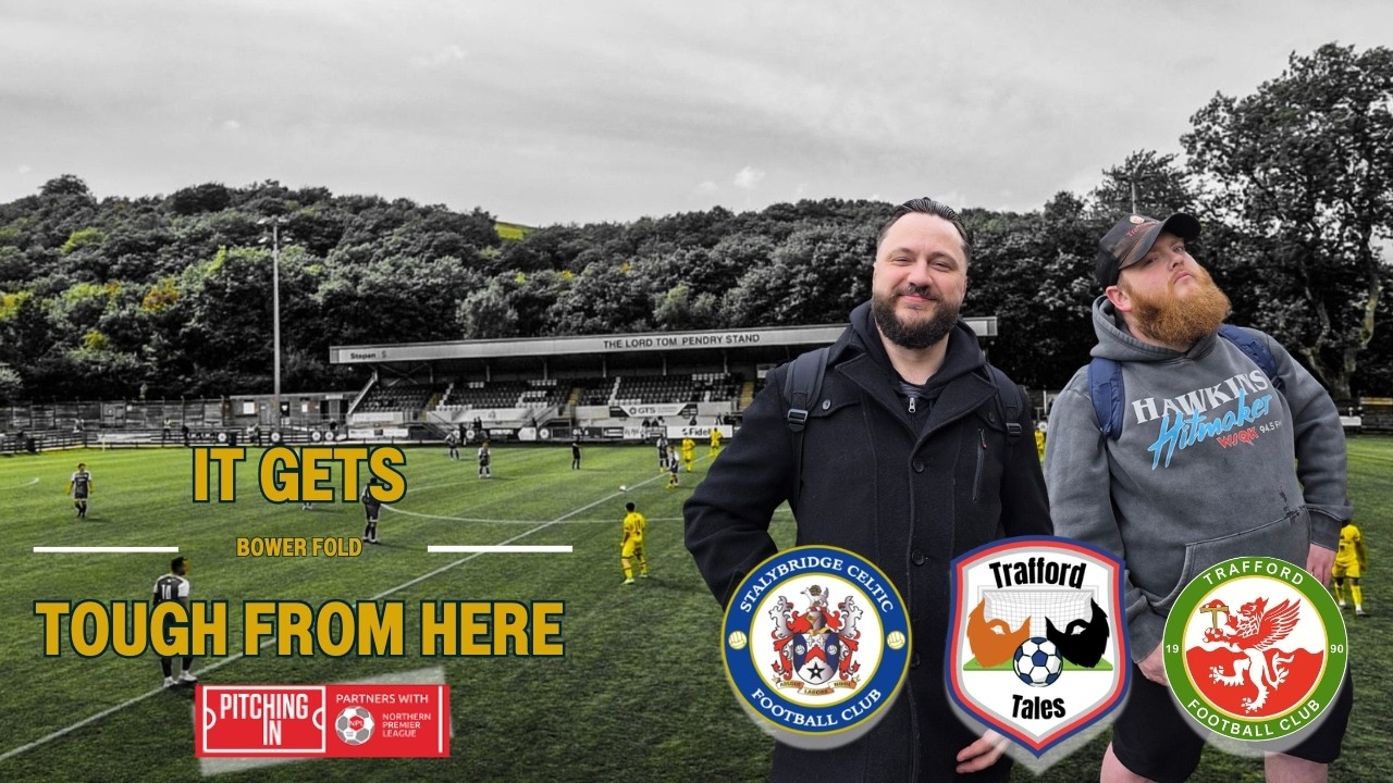Trafford Tales | Stalybridge Celtic (A) | NPL - West | It Gets Tough From Here