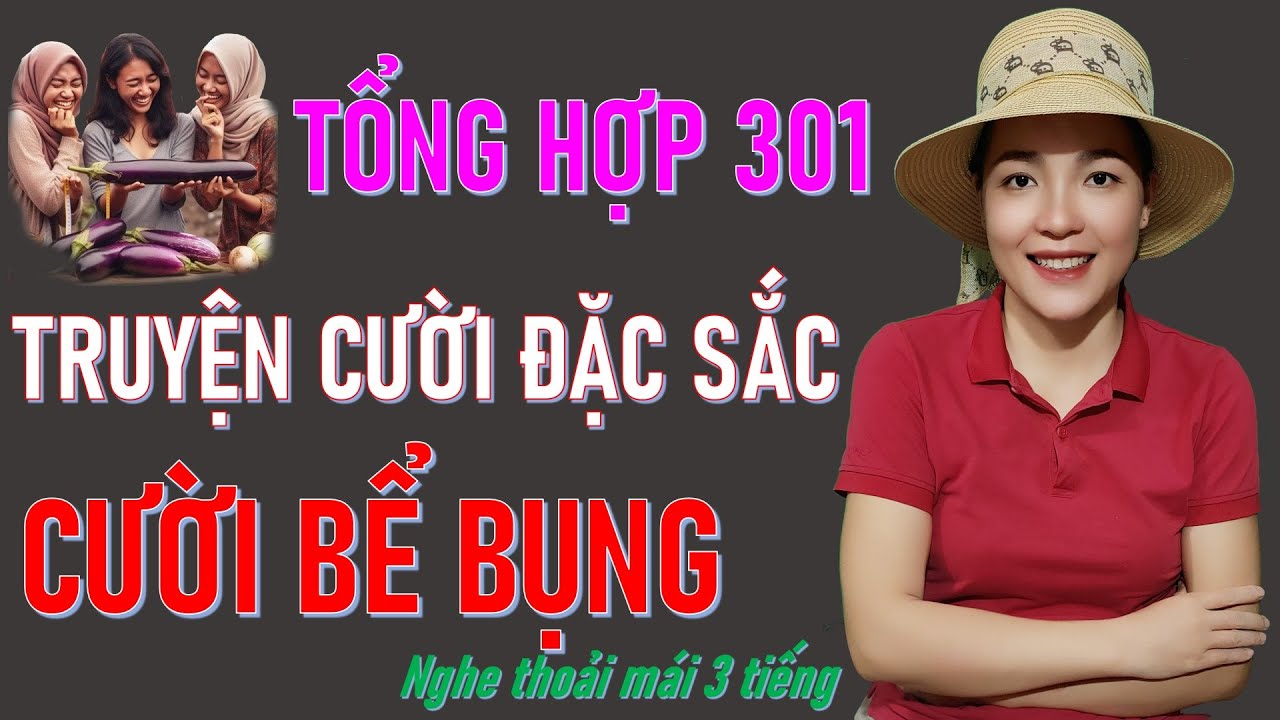 Tổng Hợp 301 Mẫu Truyện Cười Tiếu Lâm Hay Đặc Sắc Nhất, Cười Bể Bụng #truyencuoibehung