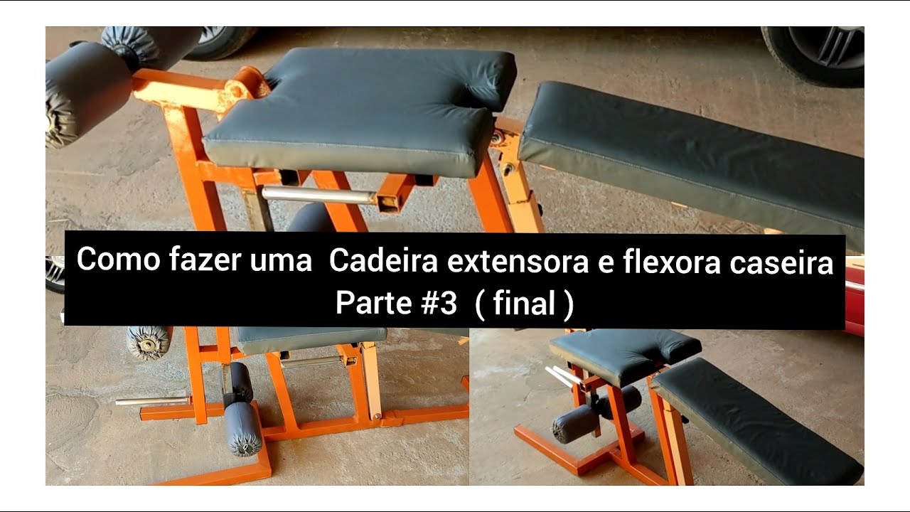 Como fazer uma cadeira flexora e extensora caseira ( parte #3) final
