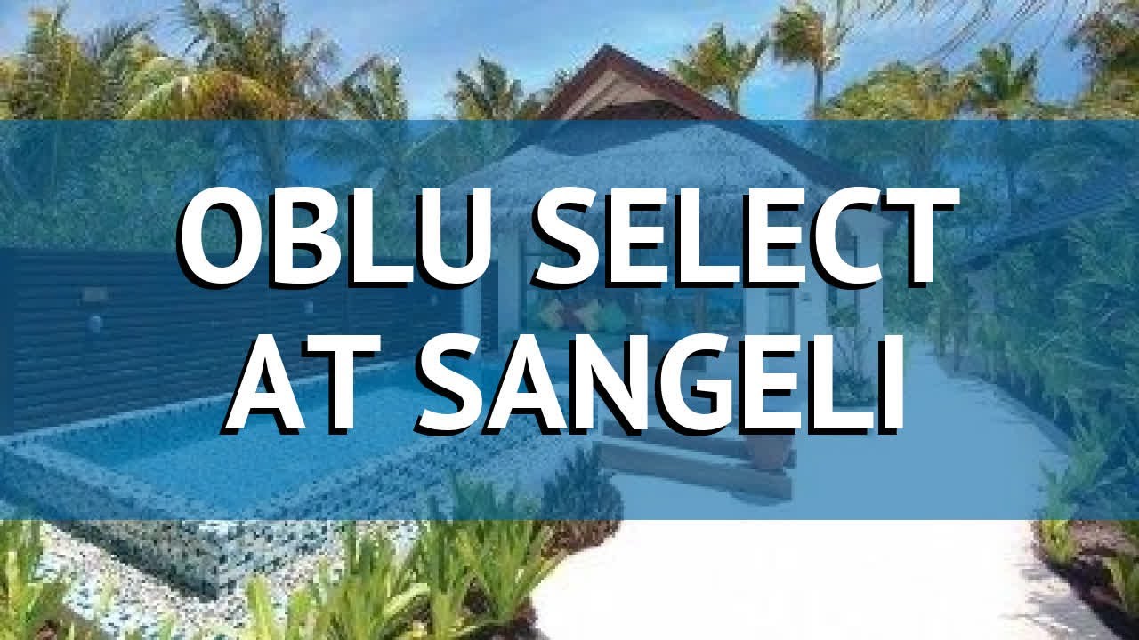 OBLU SELECT AT SANGELI 4* Мальдивы обзор – отель ОБЛУ СЕЛЕКТ АТ САНГЕЛИ 4* Мальдивы видео обзор