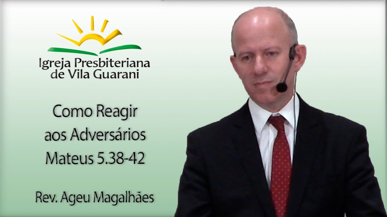 Como Reagir aos Adversários - Mateus 5.38-42 | Rev. Ageu Magalhães