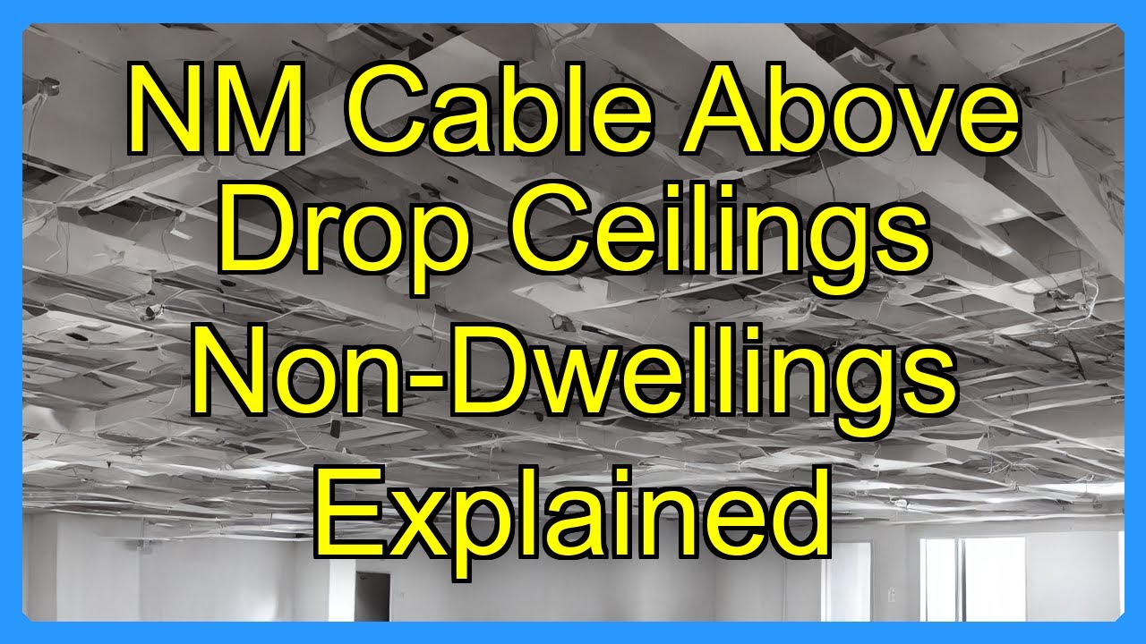 NM Cable Above Drop Ceilings Non-Dwellings Explained