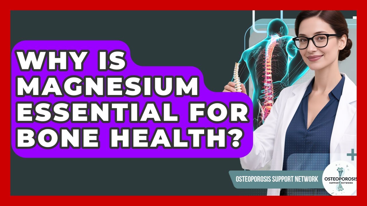 Why Is Magnesium Essential For Bone Health? - Osteoporosis Support Network