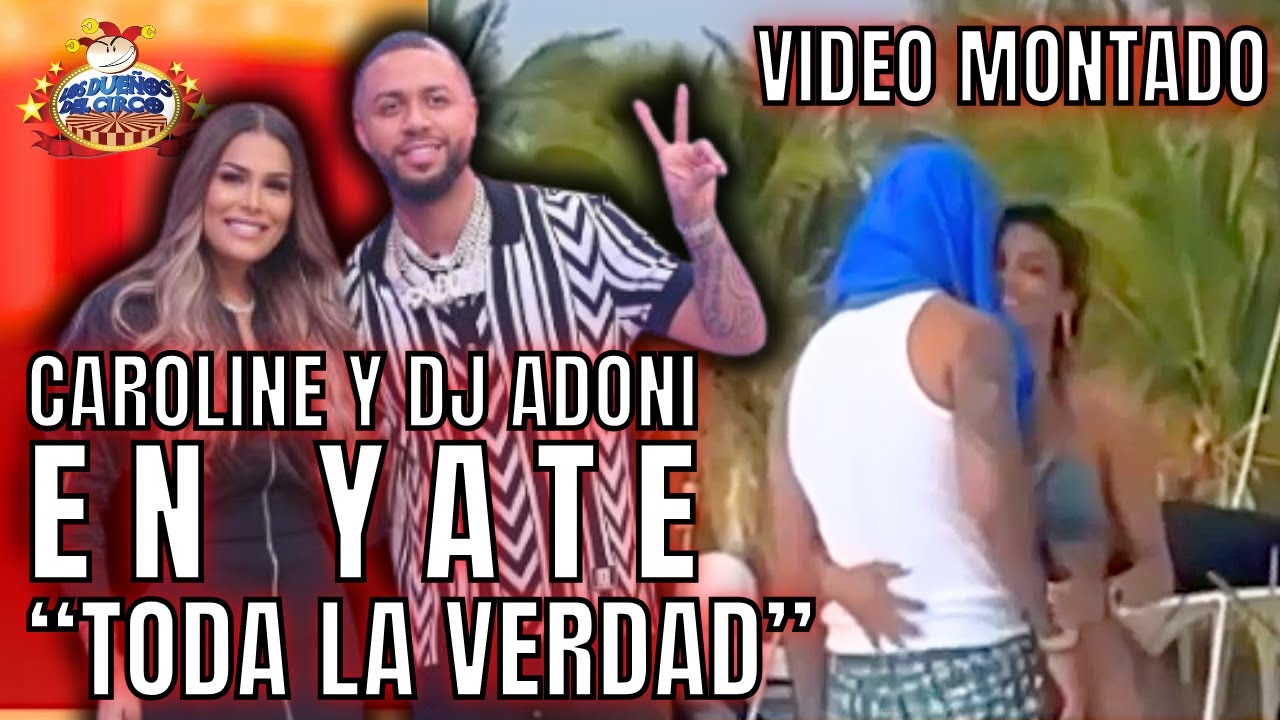 TODA LA VERDAD VIDEO MONTADO CAROLINE Y DJ ADONI EN YATE/VIDEO VIEJO CAROLINE CHIVIRICA&nbsp;CON&nbsp;DJ&nbsp;ADONI