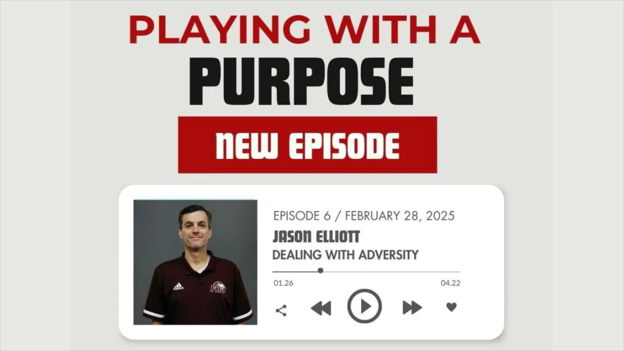 Playing with a Purpose Podcast (Season 1, Episode 6) Dealing with Adversity- Jason Elliott