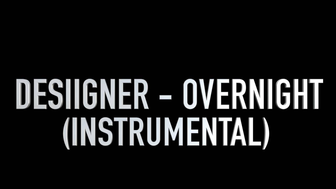 DESIIGNER - OVERNIGHT (INSTRUMENTAL)