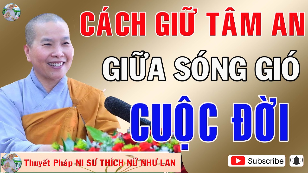 CÁCH GIỨ TÂM AN GIỮA SÓNG GIÓ CUỘC ĐỜI |Thuyết Pháp NI SƯ THÍCH NỮ NHƯ LAN 🙏🙏🙏