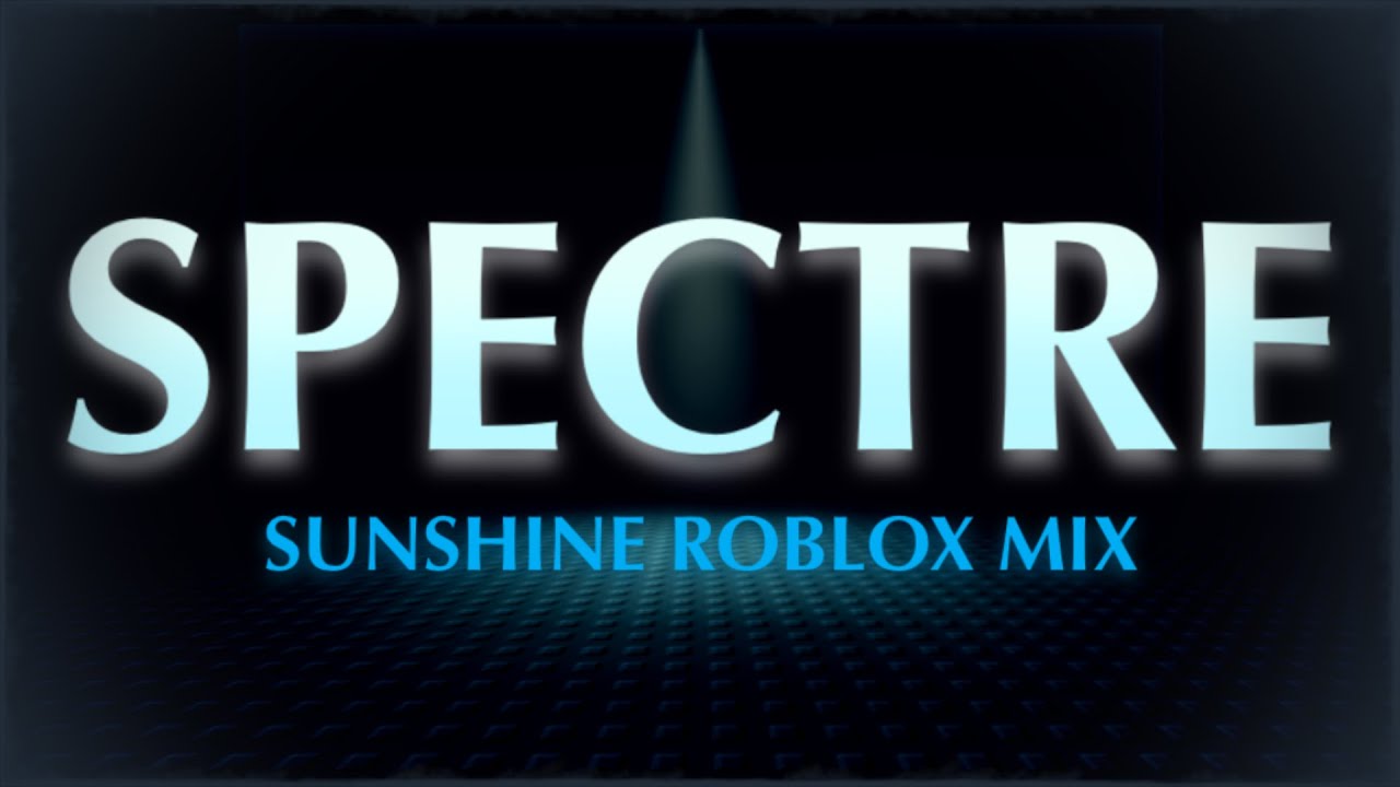 Spectre - Sunshine (Roblox Mix)