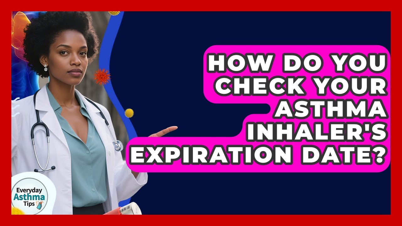 How Do You Check Your Asthma Inhaler's Expiration Date? - Everyday Asthma Tips