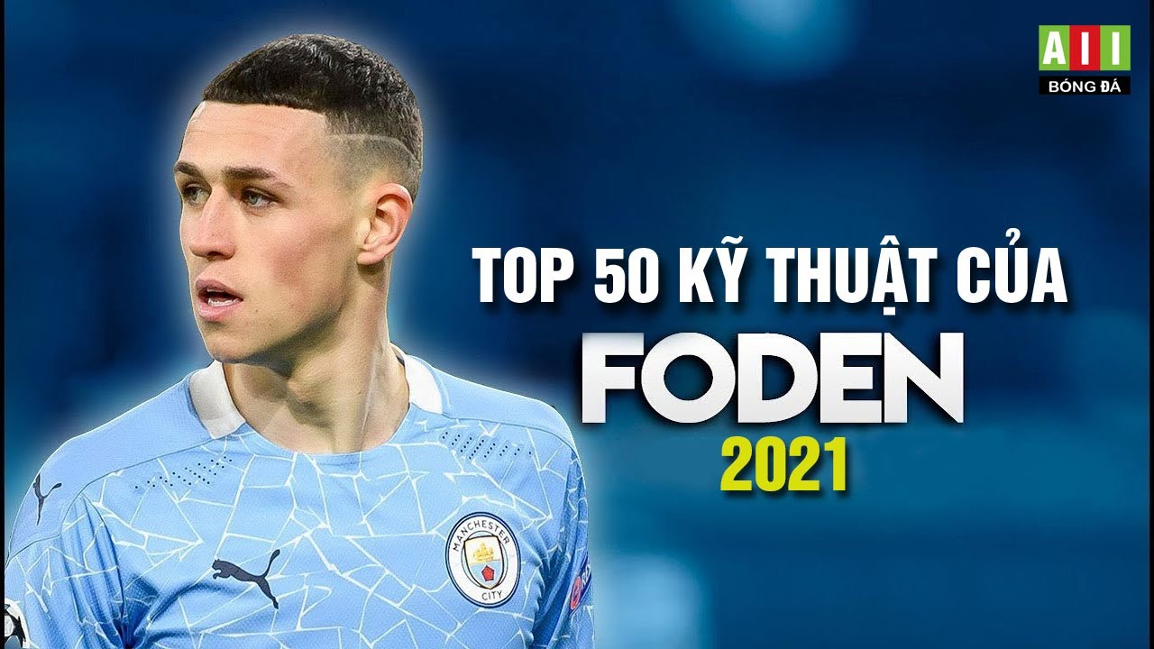 Top 50 Skills Qua Người Hay Nhất Của Phil Foden 2021