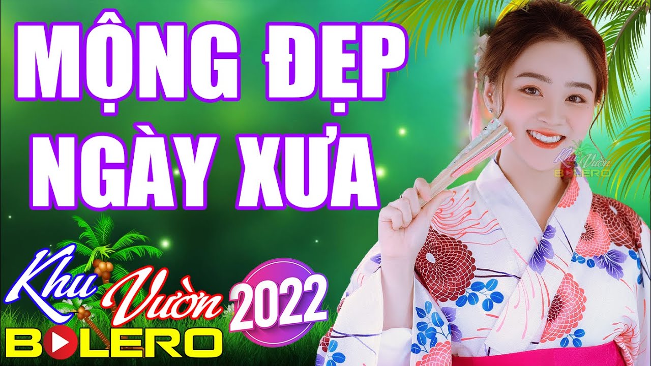 Mộng Đẹp Ngày Xưa, LK Cha Cha Cha Bolero, Toàn Bài Hay, Phối Mới Cực Chuẩn, Nghe Thử Nghiện Luôn