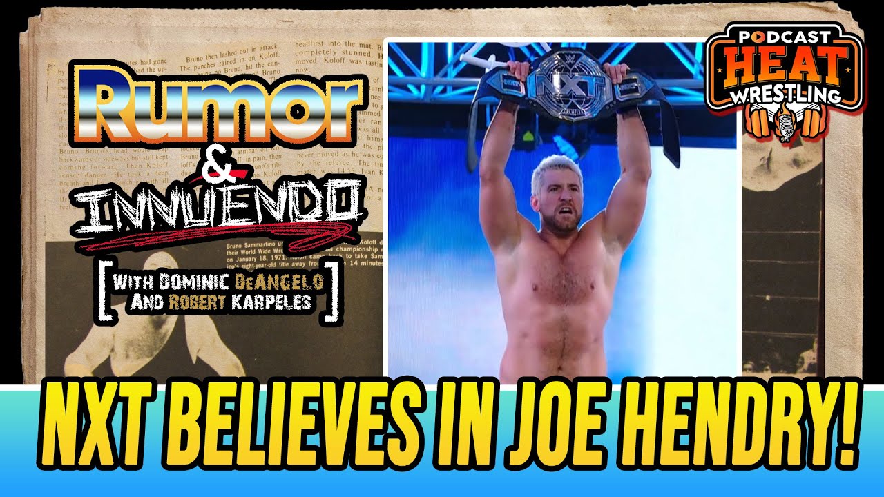Rumor & Innuendo (2/4): NXT Believes In Joe Hendry!