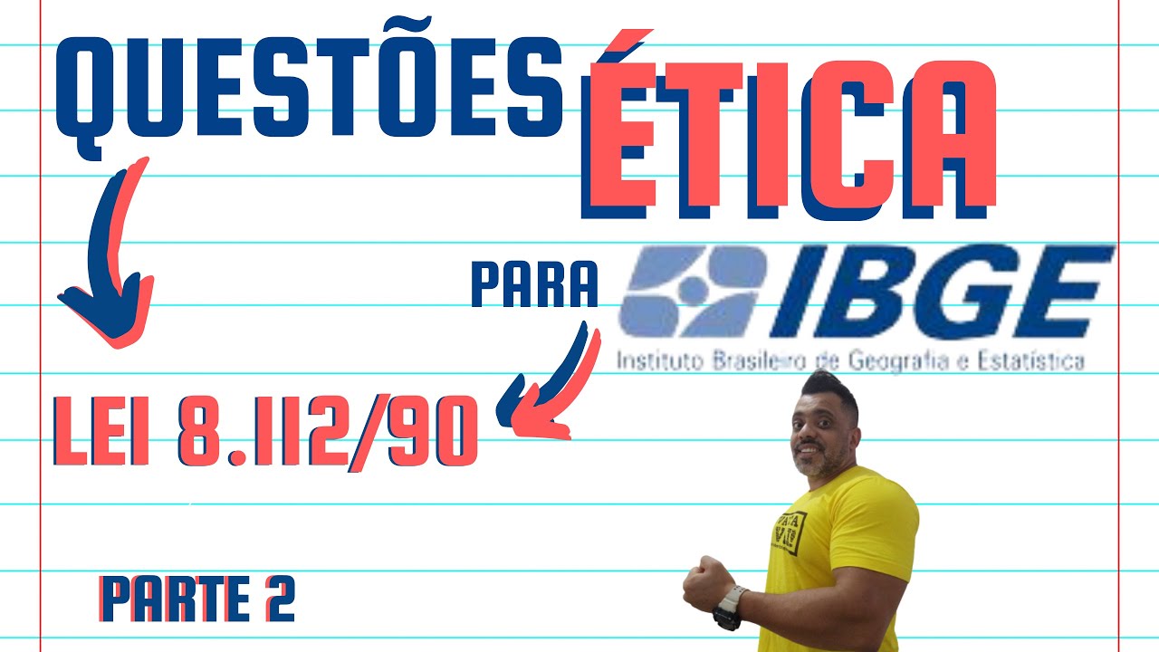 IBGE 2021 - EXERC&Iacute;CIOS / QUEST&Otilde;ES da LEI 8.112/90 - &Eacute;tica no Servi&ccedil;o P&uacute;blico - Parte 2