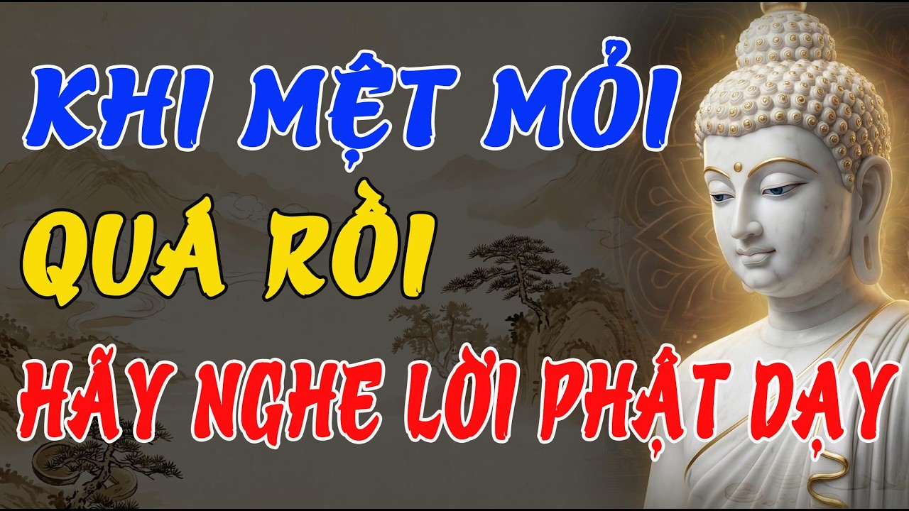 KHI MỆT MỎI QUÁ RỒI - HÃY NGHE LỜI PHẬT DẠY NÀY ĐỂ BUÔNG KHỔ ĐAU, SỐNG AN NHIÊN TRỞ LẠI