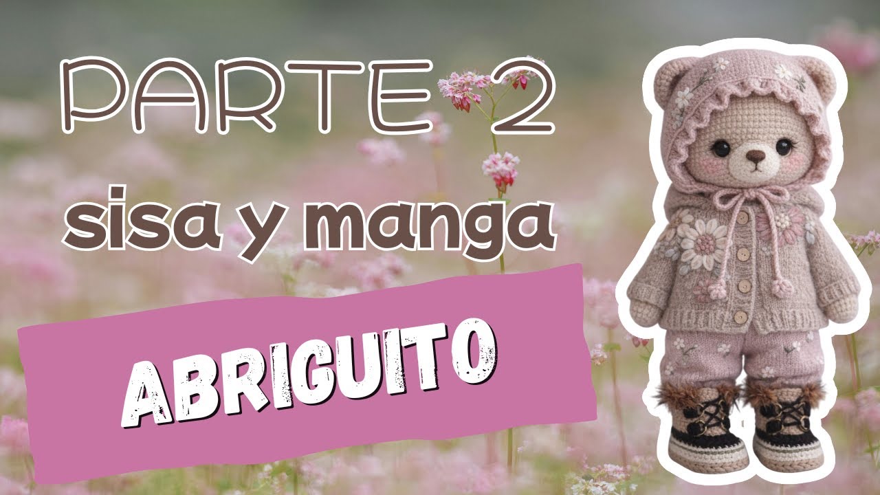 TALLER PRENDAS PARA AMIGURUMIS - Abriguito - Parte 2 - sisa y manga