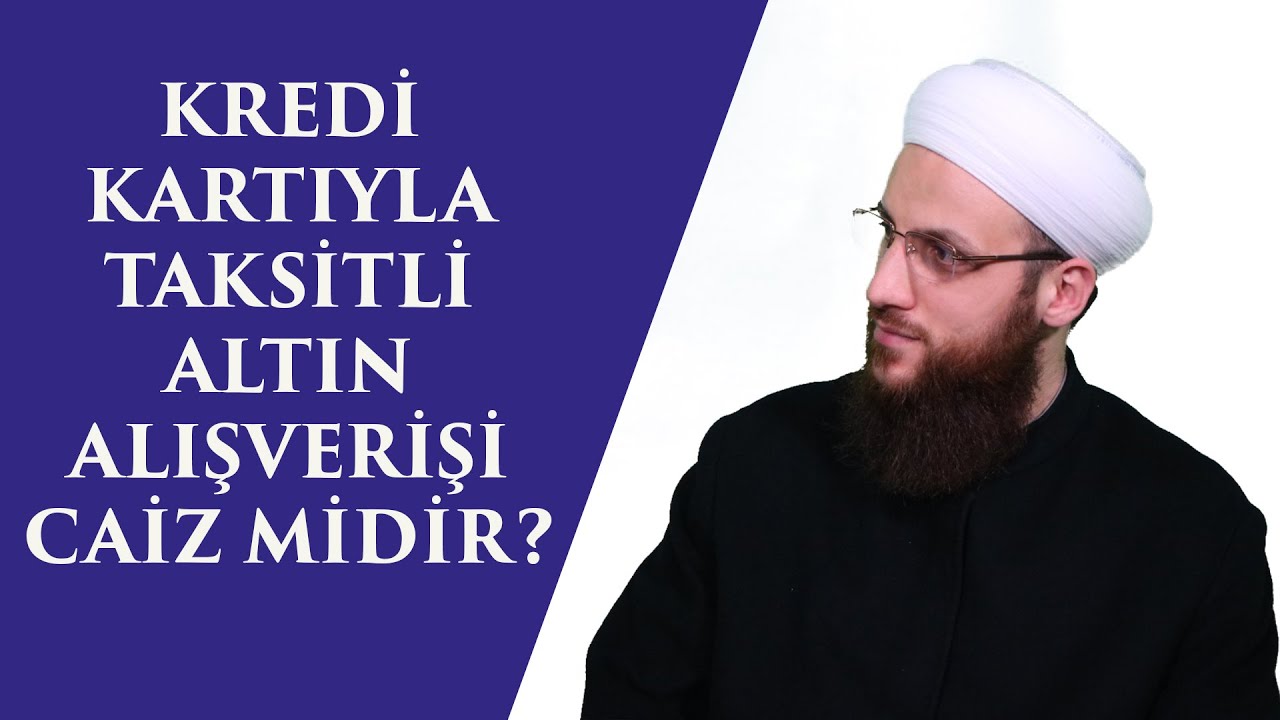 KREDİ KARTIYLA TAKSİTLİ ALTIN ALIŞVERİŞİ CAİZ MİDİR?