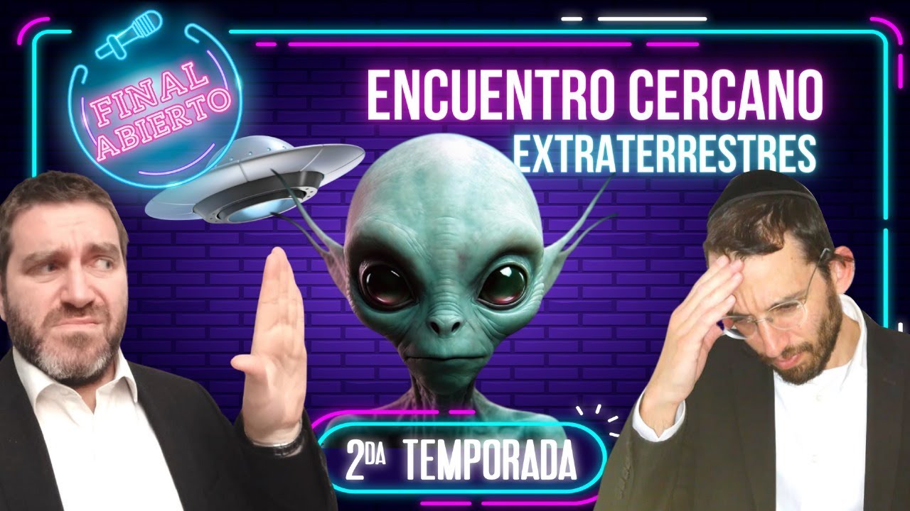 Encuentro cercano | Torá y EXTRATERRESTRES | Final Abierto PODCAST | T2:E27