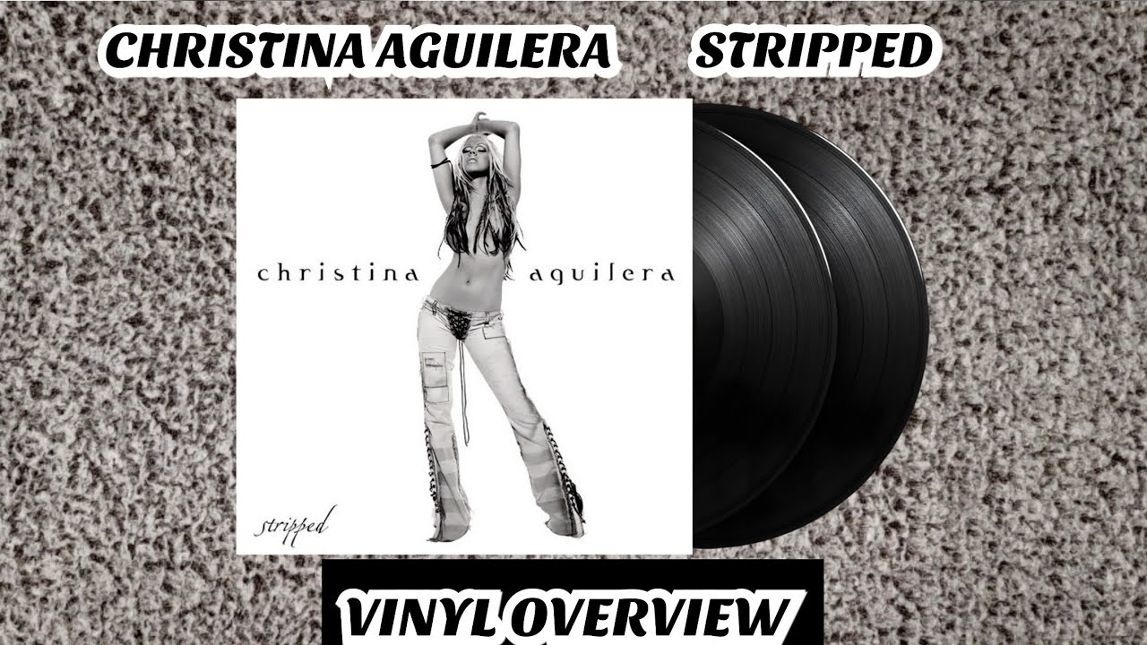 CHRISTINA AGUILERA - STRIPPED (VINYL OVERVIEW)