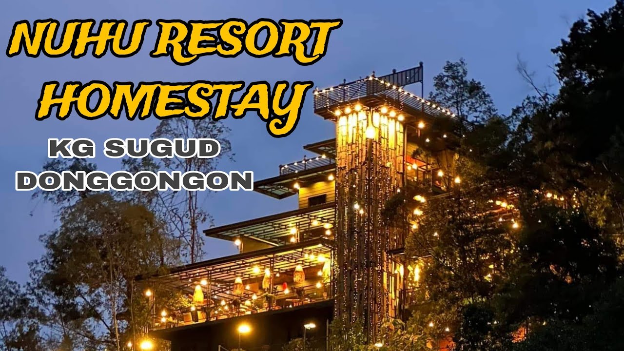 NUHU RESORT HOMESTAY - KG SUGUD DONGGONGON - SABAH.