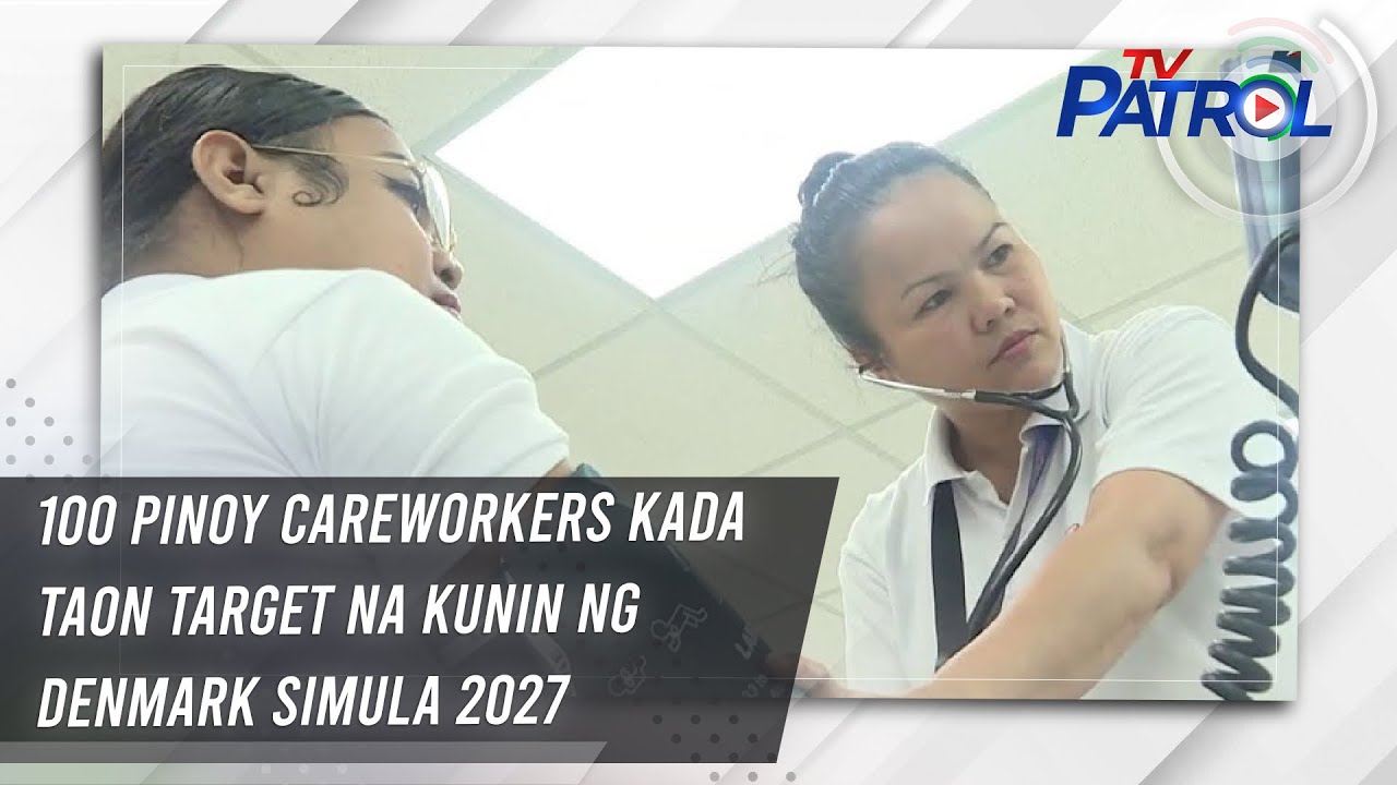 100 Pinoy careworkers kada taon target na kunin ng Denmark simula 2027 | TV Patrol