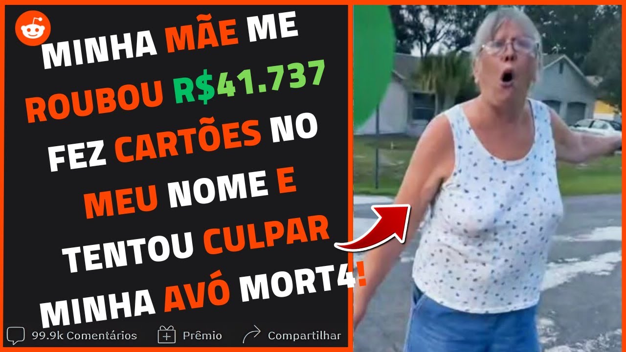 Minha mãe me ROUBOU R$41.737 e fez CARTÕES NO MEU NOME E TENTOU CULPAR MINHA AVÓ QUE JÁ M0RREU!