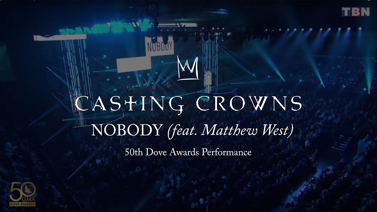 Casting Crowns - Nobody feat. Matthew West (Live from the 2019 GMA Dove Awards)