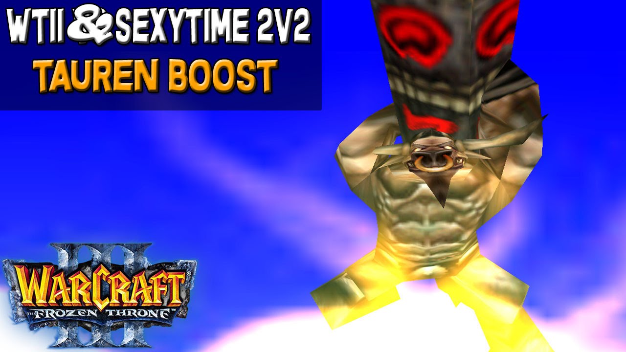 Warcraft 3 - WTii & Sexytime #29 | Tauren Boost (2v2 AT #45)