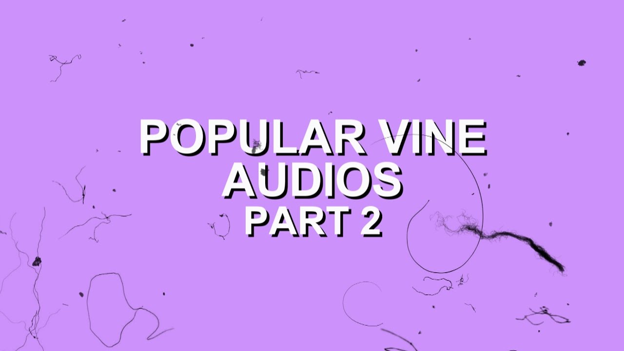 POPULAR VINE EDITING AUDIOS PART 2.