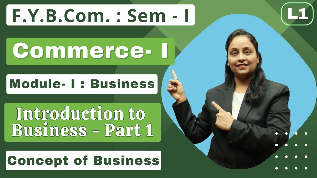 F.Y.B.Com || Commerce- I || Module- I Business | Semester 1 | Introduction to Business | Lecture 1 |