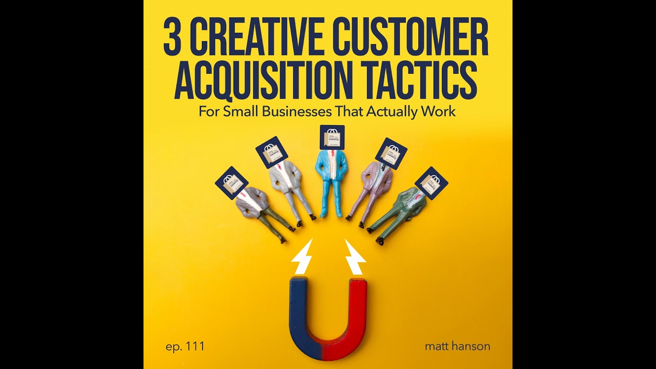 Three Creative Customer Acquisition Tactics for Small Businesses That Actually Work