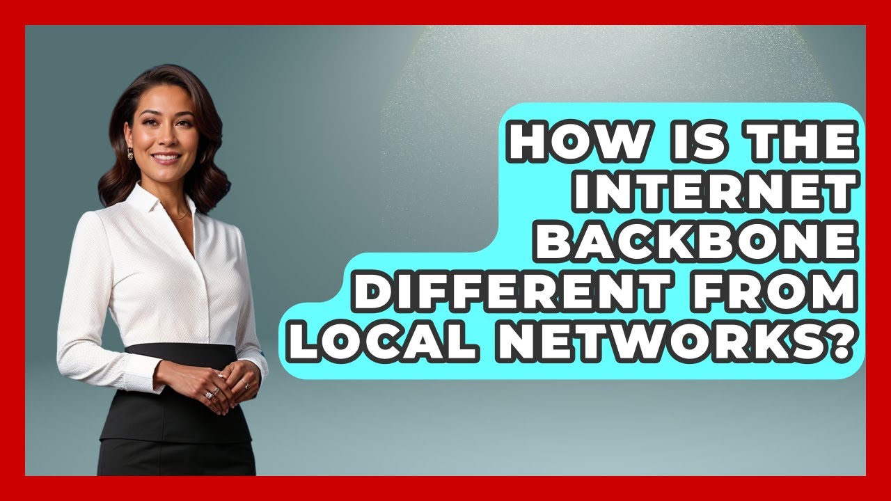 How Is the Internet Backbone Different From Local Networks? - Internet Infrastructure Explained