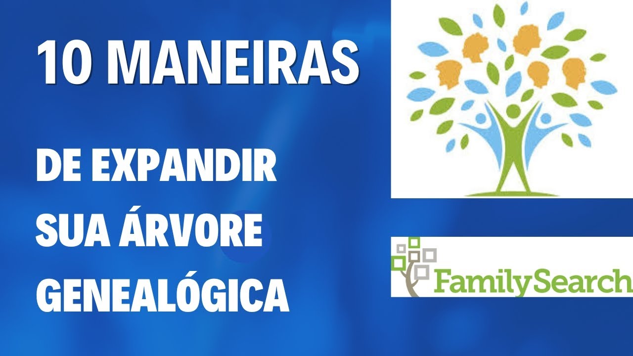 10 FORMAS DE EXPANDIR SUA ÁRVORE GENEALÓGICA NO FAMILYSEARCH