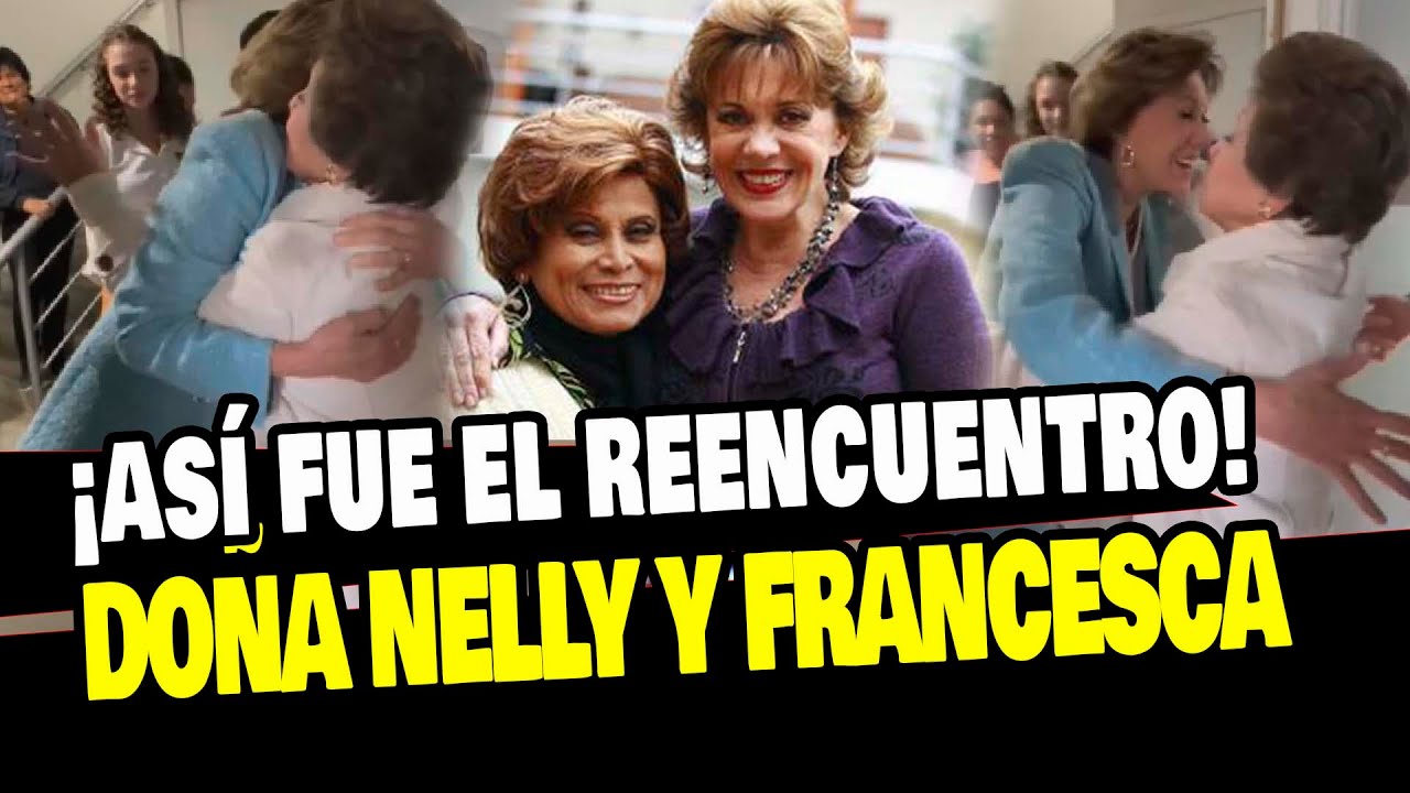 AL FONDO HAY SITIO: DO&Ntilde;A NELLY Y DO&Ntilde;A FRANCESCA SE REENCUENTRA TRAS VARIOS A&Ntilde;OS