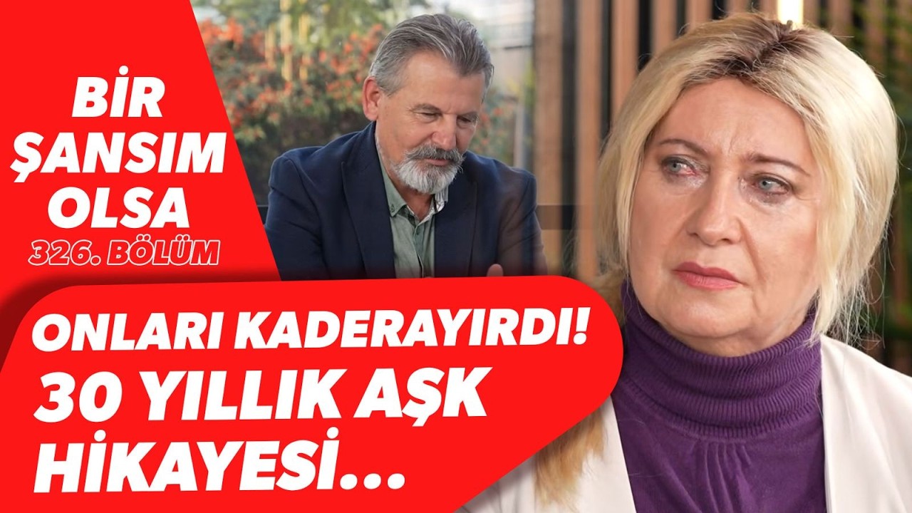 BÜYÜK AŞK! Onları Kader Ayırdı! 30 Yıl Ardından Aşıklar 14 Şubatta Kavuşuyor! | Bir Şansım Olsa 326