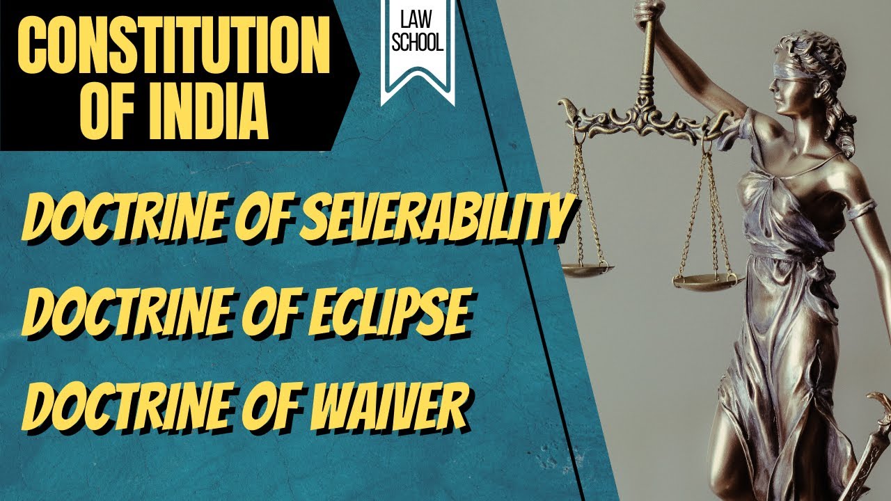 Doctrine of Severability, Doctrine of Eclipse, Doctrine of Waiver with Case Laws║ LAW SCHOOL
