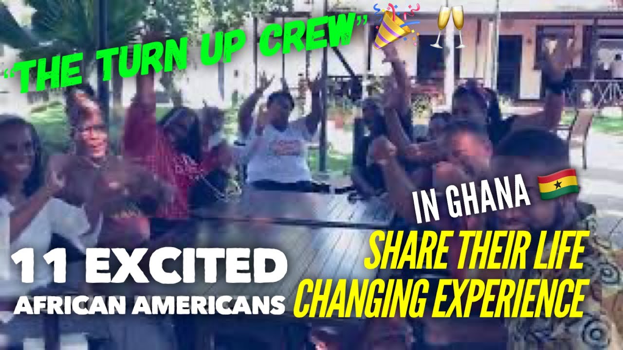 11 Excited African Americans Share Their Life Changing Experience In Ghana “The Turn Up Crew”