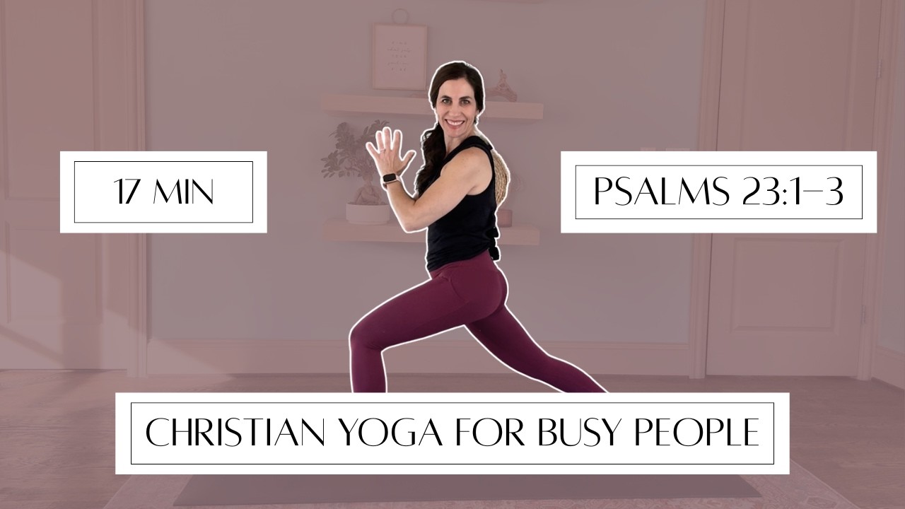 Christian Yoga for Busy People | 17 min | Gentle at Home Yoga | Balance, strength, flexibility