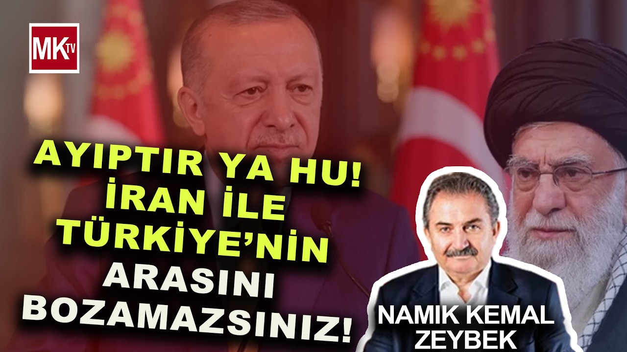 NAMIK KEMAL ZEYBEK İRAN İLE İLGİLİ HABERLERE ÇOK SİNİRLENDİ! 'İran'a İnanmalıyız!'
