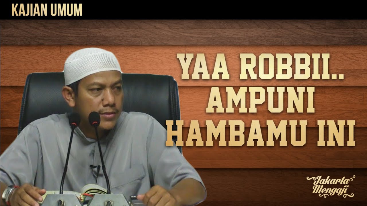 Kajian Islam : Yaa Robbii.. Ampuni Hambamu Ini - Ustadz Maududi Abdullah