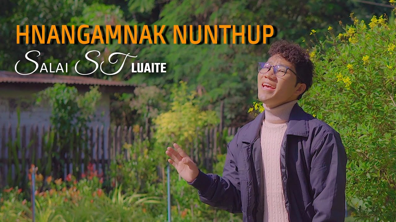 Salai ST Luaite.Hnangamnak Nun Thup Official MV - Album Title Song
