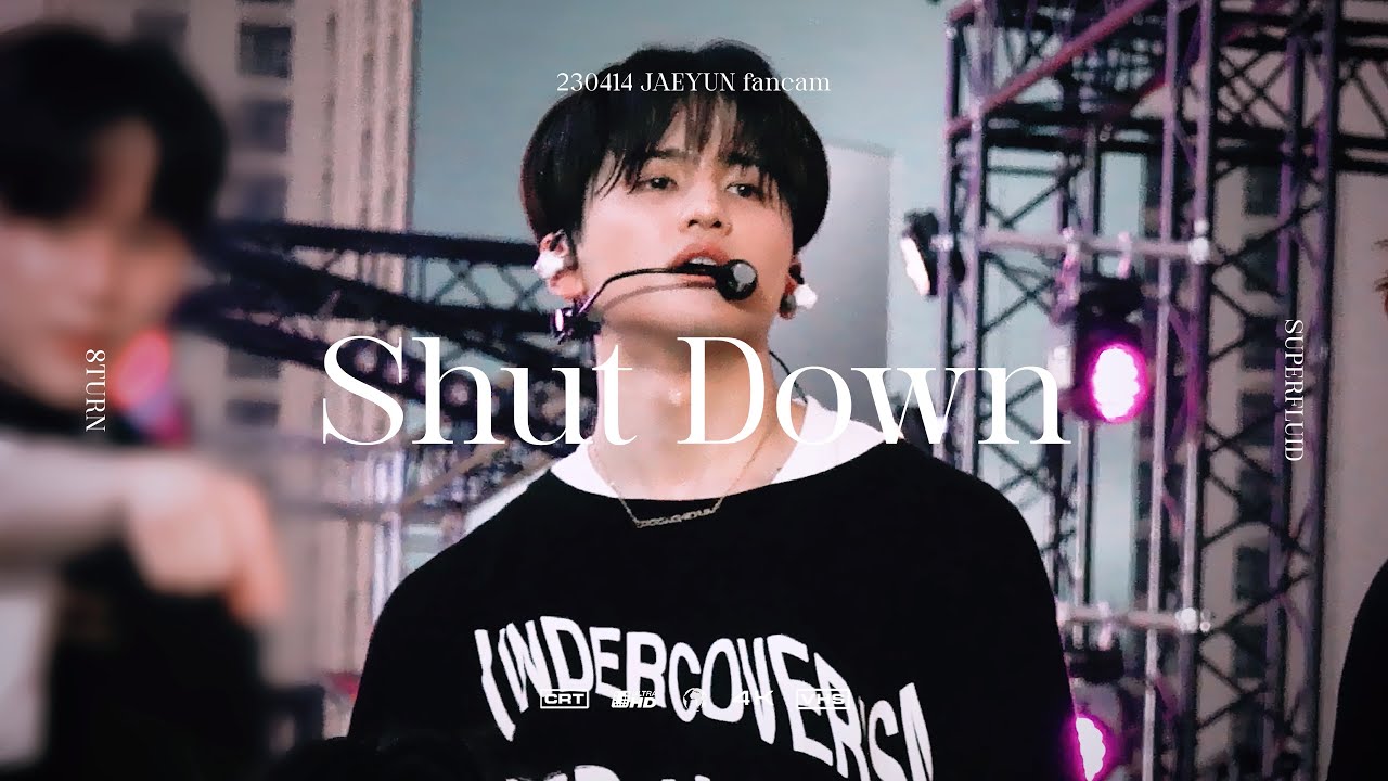 [4K] 230414 SUPERFLUID 8TURN (에잇턴) JAEYUN (재윤) - ' Shut Down ' cover cam