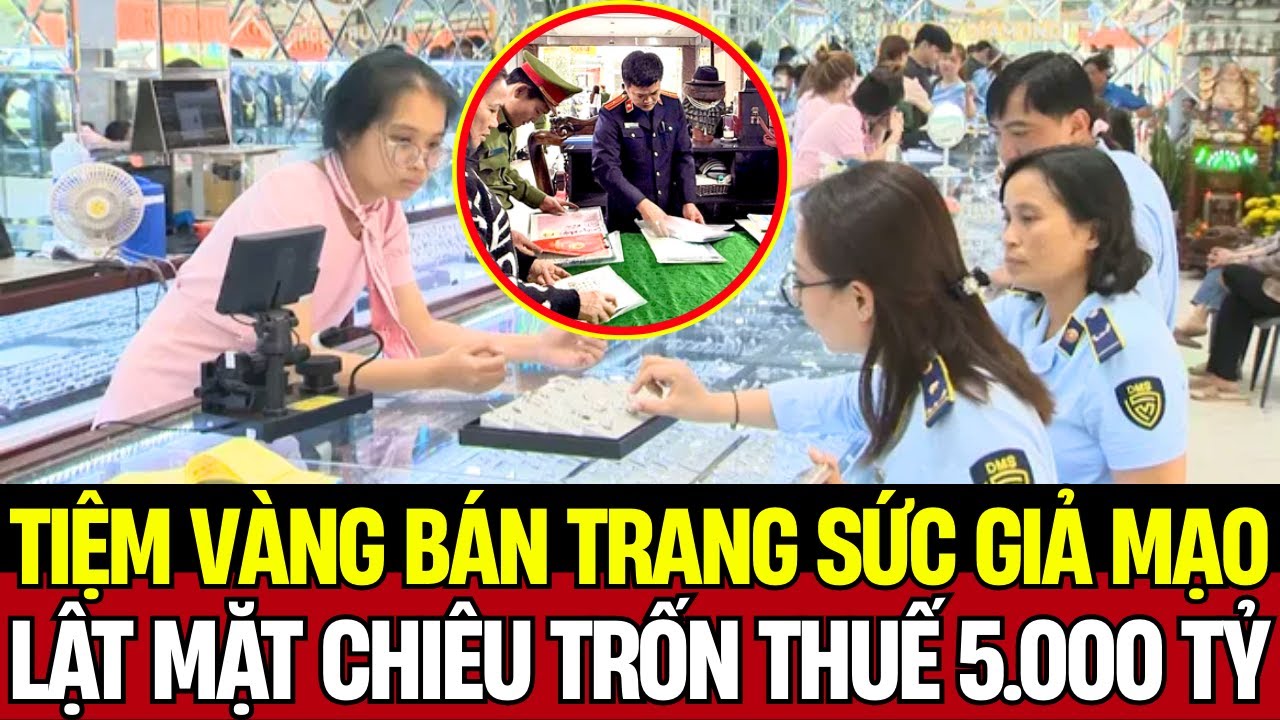 Mua Vàng Thành… ĐỒ GIẢ – Tiệm Vàng Thanh Hóa Lộ Chiêu Trốn Thuế 5.000 TỶ KHỦNG KHIẾP| Tin Báo Mới